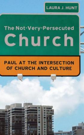 The Not-Very-Persecuted Church: Paul at the Intersection of Church and Culture