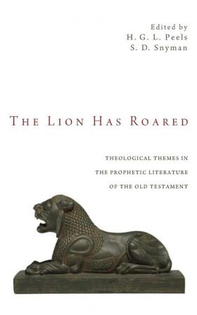 The Lion Has Roared: Theological Themes in the Prophetic Literature of the Old Testament