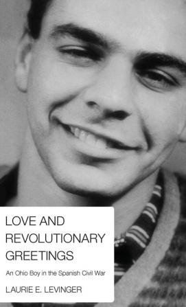 Love and Revolutionary Greetings: An Ohio Boy in the Spanish Civil War