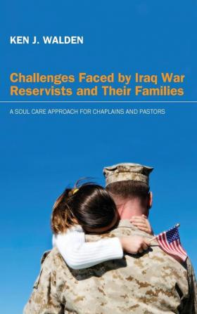 Challenges Faced by Iraq War Reservists and Their Families: A Soul Care Approach for Chaplains and Pastors