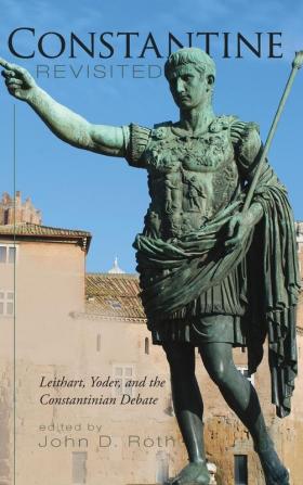 Constantine Revisited: Leithart Yoder and the Constantinian Debate