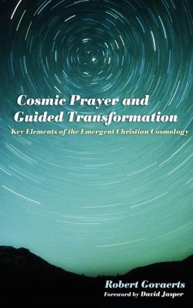 Cosmic Prayer and Guided Transformation: Key Elements of the Emergent Chrtransformationistian Cosmology