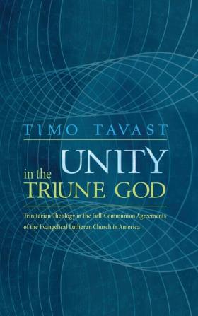 Unity in the Triune God: Trinitarian Theology in the Full-Communion Agreements of the Evangelical Lutheran Church in America