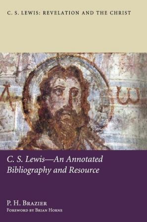 C.S. Lewis--An Annotated Bibliography and Resource: 4 (C. S. Lewis: Revelation and the Christ)