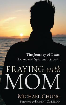 Praying with Mom: The Journey of Tears Love and Spiritual Growth