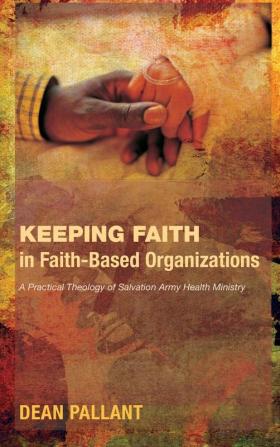 Keeping Faith in Faith-Based Organizations: A Practical Theology of Salvation Army Health Ministry