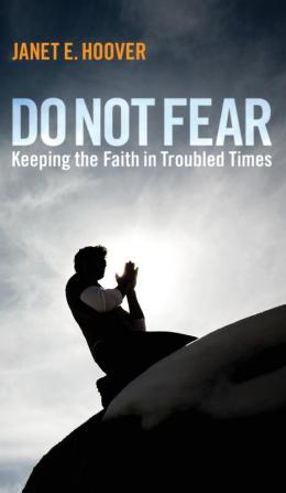 Do Not Fear: Keeping the Faith in Troubled Times