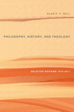 Philosophy History and Theology: Selected Reviews 1975-2011