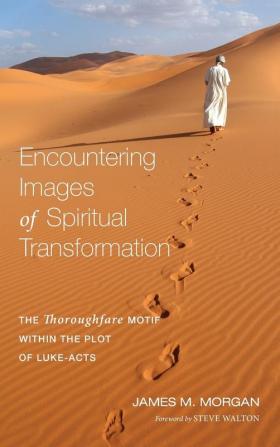 Encountering Images of Spiritual Transformation: The Thoroughfare Motif Within the Plot of Luke-Acts