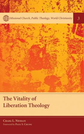 The Vitality of Liberation Theology: 3 (Missional Church Public Theology World Christianity)