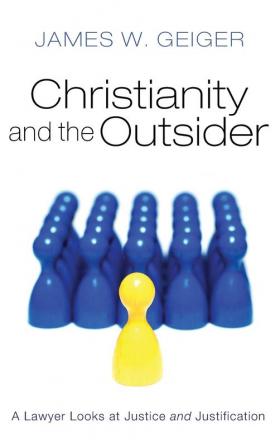 Christianity and the Outsider: A Lawyer Looks at Justice and Justification