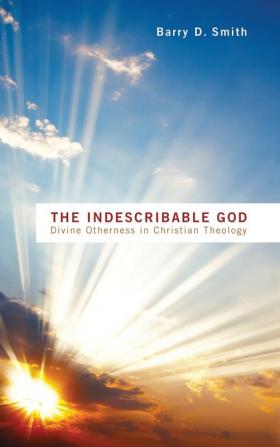 The Indescribable God: Divine Otherness in Christian Theology