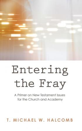 Entering the Fray: A Primer on New Testament Issues for the Church and Academy