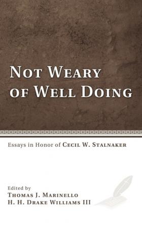 Not Weary of Well Doing: Essays in Honor of Cecil W. Stalnaker