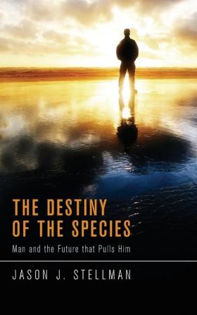 The Destiny of the Species: Man and the Future That Pulls Him