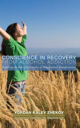 Conscience in Recovery from Alcohol Addiction: Exploring the Role of Spirituality in Conscientious Transformation