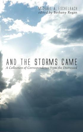 And the Storms Came: A Collection of Correspondence from the Distressed