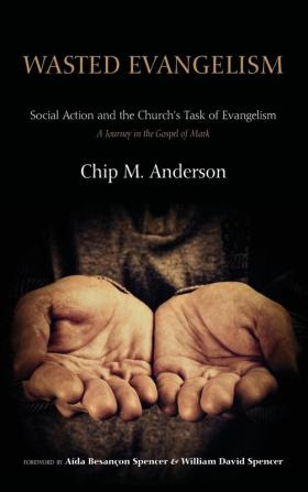 Wasted Evangelism: Social Action and the Church's Task of Evangelism / A Journey in the Gospel of Mark