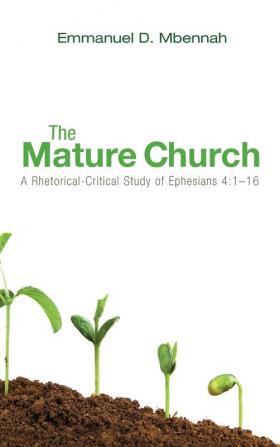 The Mature Church: A Rhetorical-Critical Study of Ephesians 4:1-16