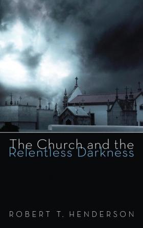 The Church and the Relentless Darkness