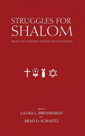 Struggles for Shalom: Peace and Violence Across the Testaments (Studies in Peace and Scripture: Institute of Mennonite Studi)