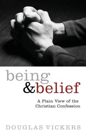 Being and Belief: A Plain View of the Christian Confession