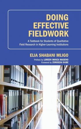 Doing Effective Fieldwork: A Textbook for Students of Qualitative Field Research in Higher-Learning Institutions