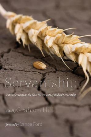 Servantship: Sixteen Servants on the Four Movements of Radical Servantship