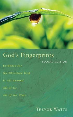 God's Fingerprints Second Edition: Evidence for the Christian God Is All Around All of Us All of the Time