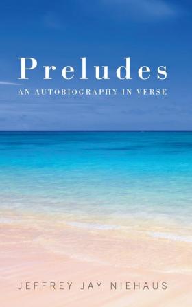 Preludes: An Autobiography in Verse