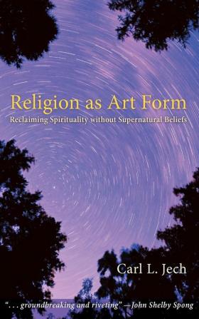 Religion as Art Form: Reclaiming Spirituality Without Supernatural Beliefs