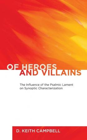 Of Heroes and Villains: The Influence of the Psalmic Lament on Synoptic Characterization