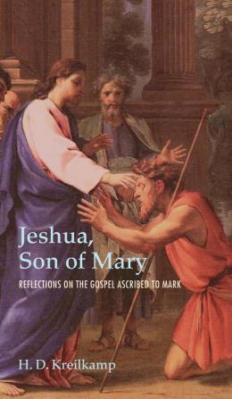 Jeshua Son of Mary: Reflections on the Gospel Ascribed to Mark