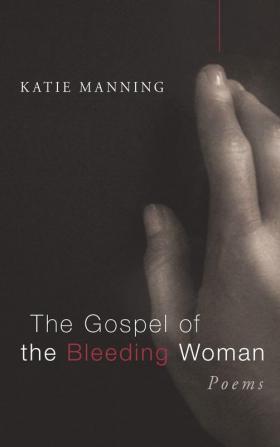 The Gospel of the Bleeding Woman: Poems (Point Loma Press)