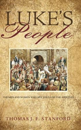 Luke's People: The Men and Women Who Met Jesus and the Apostles