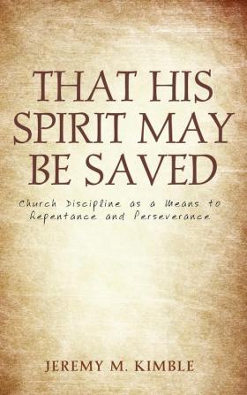 That His Spirit May Be Saved: Church Discipline as a Means to Repentance and Perseverance