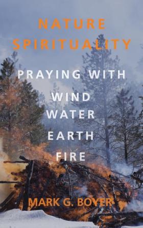 Nature Spirituality: Praying with Wind Water Earth Fire