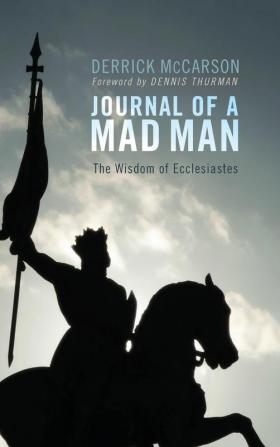 Journal of a Mad Man: The Wisdom of Ecclesiastes