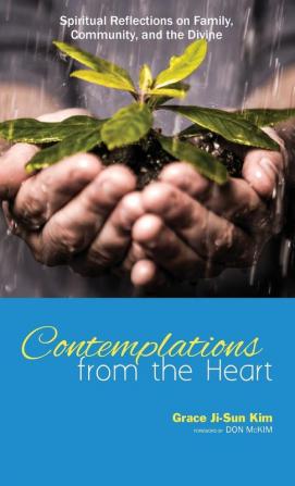 Contemplations from the Heart: Spiritual Reflections on Family Community and the Divine