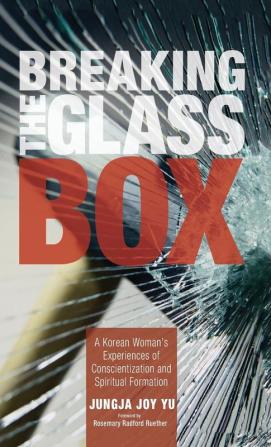 Breaking the Glass Box: A Korean Woman's Experiences of Conscientization and Spiritual Formation