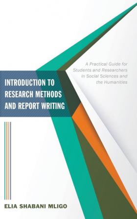 Introduction to Research Methods and Report Writing: A Practical Guide for Students and Researchers in Social Sciences and the Humanities