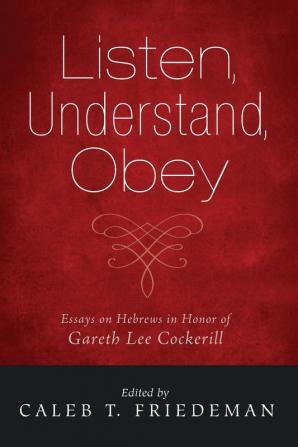 Listen Understand Obey: Essays on Hebrews in Honor of Gareth Lee Cockerill