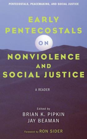 Early Pentecostals on Nonviolence and Social Justice: A Reader: 10 (Pentecostals Peacemaking and Social Justice)