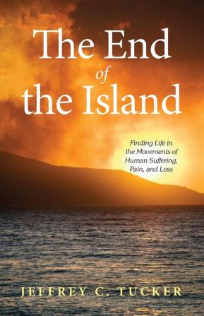 The End of the Island: Finding Life in the Movements of Human Suffering Pain and Loss