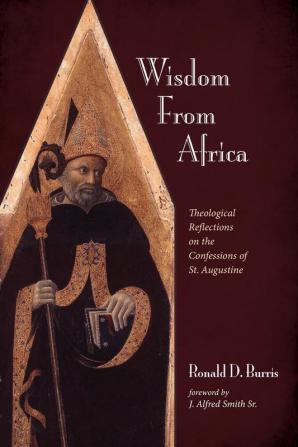 Wisdom From Africa: Theological Reflections on the Confessions of St. Augustine