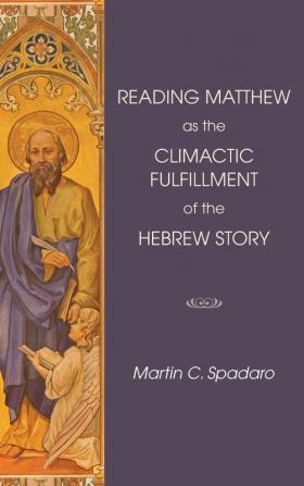 Reading Matthew as the Climactic Fulfillment of the Hebrew Story