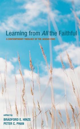 Learning from All the Faithful: A Contemporary Theology of the Sensus Fidei