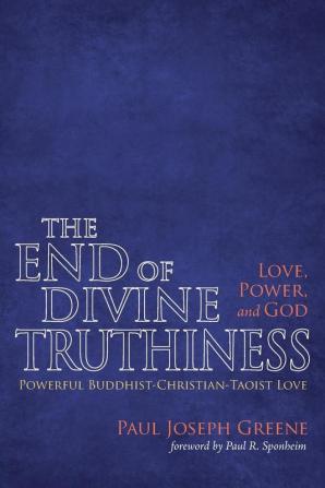 The End of Divine Truthiness: Love Power and God