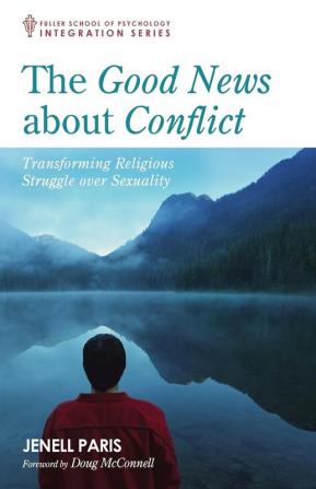 The Good News about Conflict: Transforming Religious Struggle Over Sexuality (Integration)