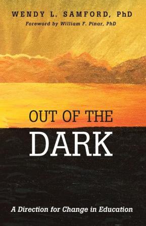 Out of the Dark: A Direction for Change in Education